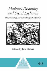 Madness, Disability and Social Exclusion : The Archaeology and Anthropology Of 'Difference'