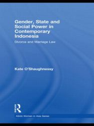 Gender, State and Social Power in Contemporary Indonesia : Divorce and Marriage Law