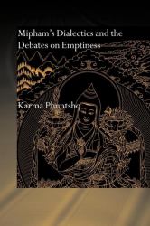 Mipham's Dialectics and the Debates on Emptiness : To Be, Not to Be or Neither