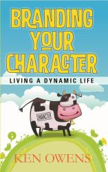 Branding Your Character : Living a Dynamic Life