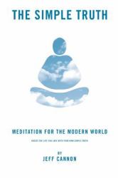 The Simple Truth : Meditation and Mindfulness for the Modern World