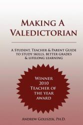 Making a Valedictorian : A Student,Teacher and Parent Guide to Study Skills, Better Grades and Lifelong Learning