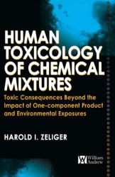 Human Toxicology of Chemical Mixtures : Toxic Consequences Beyond the Impact of One-Component Product and Environmental Exposures