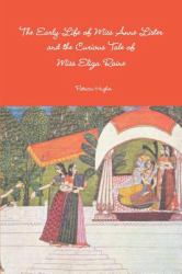 The Early Life of Miss Anne Lister and the Curious Tale of Miss Eliza Raine