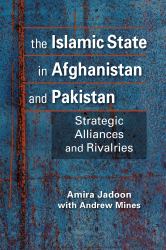 The Islamic State in Afghanistan and Pakistan : Strategic Alliances and Rivalries