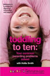 Toddling to Ten : Your Common Parenting Problems Solved: the Netmums Guide to the Challenges of Childhood