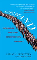 Demand: Creating What People Love Before They Know They Want It : Creating What People Love Before They Know They Want It