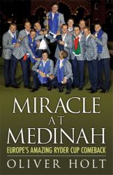 Miracle at Medinah : Europe's Amazing Ryder Cup Comeback