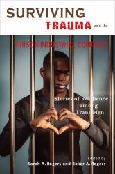 Surviving Trauma and the Prison Industrial Complex : Stories of Resilience among Trans Men