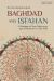 Baghdad and Isfahan : A Dialogue of Two Cities in an Age of Science CA. 750-1750