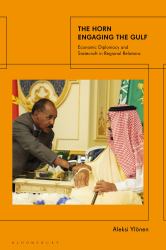 The Horn Engaging the Gulf : Economic Diplomacy and Statecraft in Regional Relations