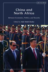 China and North Africa : Between Economics, Politics and Security