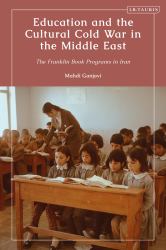 Education and the Cultural Cold War in the Middle East : The Franklin Book Programs in Iran