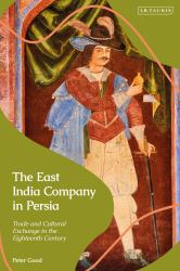 The East India Company in Persia : Trade and Cultural Exchange in the Eighteenth Century