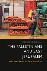 The Palestinians and East Jerusalem : Under Neoliberal Settler Colonialism