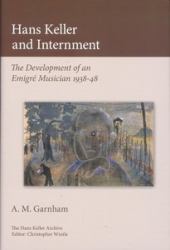 Hans Keller and Internment : The Development of an Emigre Musician