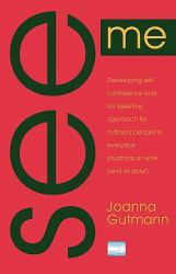 See Me : Developing Self-Confidence and an Assertive Approach for Ordinary People in Everyday Situations at Work (and at Play!)