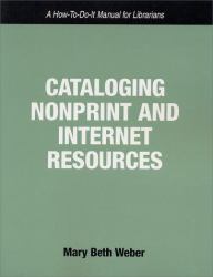 Cataloging Nonprint and Internet Resources : A How-to-Do-It Manual for Librarians