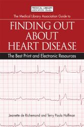 The Medical Library Association Guide to Finding Out about Heart Disease : The Best Print and Electronic Resources