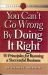 You Can't Go Wrong by Doing It Right : 50 Principles for Running a Successful Business