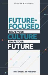 Future Focused : Shape Your Culture. Shape Your Future