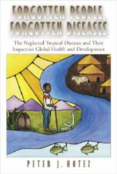 Forgotten People, Forgotten Diseases : The Neglected Tropical Diseases and Their Impact on Global Health and Development