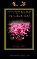 Fifty Nouns and an Action Verb : A Golden Laurels Poet Laureate Chapbook