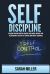 Self-Discipline : Overcome Procrastination, Manage Your Anger, Improve Your Relationships, Develop Self-Control and Mental Toughness