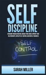 Self-Discipline : Overcome Procrastination, Manage Your Anger, Improve Your Relationships, Develop Self-Control and Mental Toughness