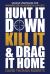 Hunt It down, Kill It & Drag It Home : Savage Strategies for Winning Big in Business & in Life