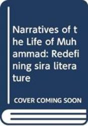 Narratives of the Life of Muhammad : Redefining Sira Literature