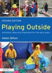 Playing Outside : Activities, Ideas and Inspiration for the Early Years