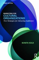 Marketing for Cultural Organizations : New Strategies for Attracting Audiences - Third Edition