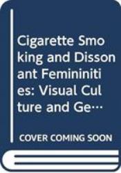 Women and Smoking : Visual Culture and Gendered Discourse