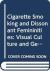 Women and Smoking : Visual Culture and Gendered Discourse