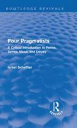 Four Pragmatists : A Critical Introduction to Peirce, James, Mead, and Dewey