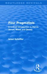 Four Pragmatists : A Critical Introduction to Peirce, James, Mead, and Dewey