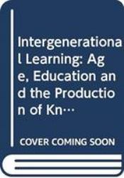 Intergenerational Learning : Age, Education and the Production of Knowledge