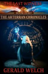 The Last Witness: the Arterran Chronicles : The Arterran Chronicles