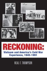 Reckoning: Vietnam and America's Cold War Experience, 1945-1991