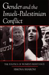 Gender and the Israeli-Palestinian Conflict : The Politics of Women's Resistance