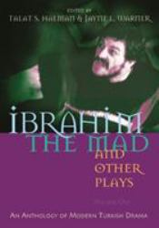 Ibrahim the Mad and Other Plays : An Anthology of Modern Turkish Drama, Volume One