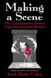 Making a Scene : The Contemporary Drama of Jewish-American Women