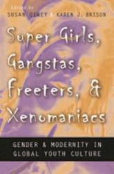 Super Girls, Gangstas, Freeters, and Xenomaniacs : Gender and Modernity in Global Youth Culture