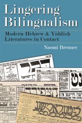 Lingering Bilingualism : Modern Hebrew and Yiddish Literatures in Contact