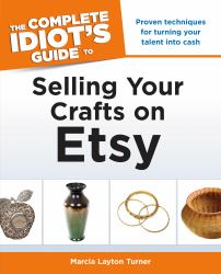 The Complete Idiot's Guide to Selling Your Crafts on Etsy