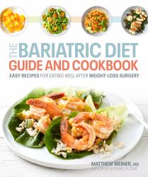 The Bariatric Diet Guide and Cookbook : Easy Recipes for Eating Well after Weight-Loss Surgery