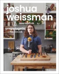 Joshua Weissman: an Unapologetic Cookbook. #1 NEW YORK TIMES BESTSELLER