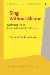 Sing Without Shame : Oral Traditions in Indo-Portuguese Creole Verse