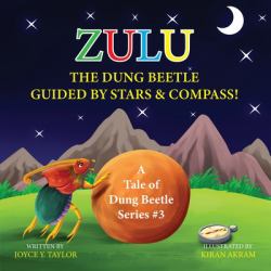 Zulu the Dung Beetle Guided by Stars and Compass : A Tale of Dung Beetle Series #3